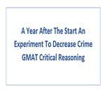 A Year After The Start An Experiment To Decrease Crime GMAT Critical Reasoning
